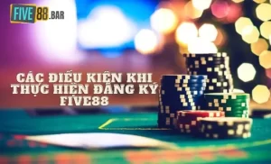 Các điều kiện khi thực hiện đăng ký Five88