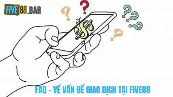 FAQ - Về vấn đề giao dịch tại Five88