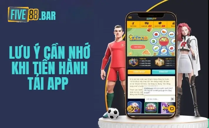 Lưu ý cần nhớ khi tiến hành tải app Five88