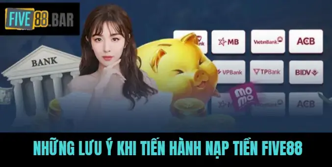 Những lưu ý khi tiến hành nạp tiền Five88