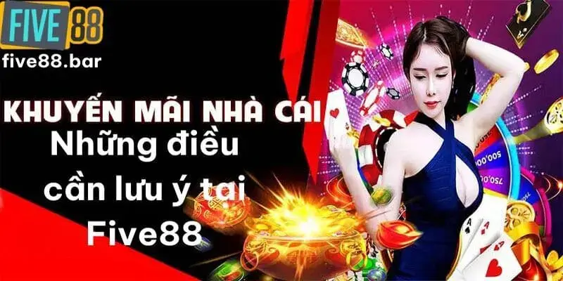 Các điều cần chú ý khi tham gia vào các chương trình khuyến mãi của Five88